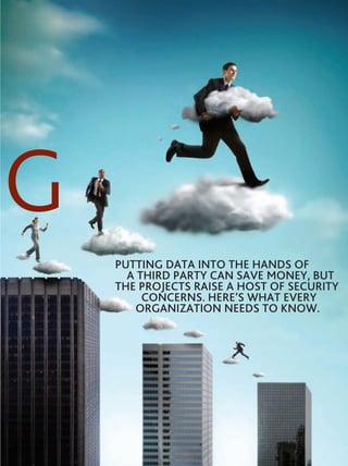 g
    Putting data into the hands of
      a third Party can save money, but
    the Projects raise a host of security
         concerns. here’s what every
       organization needs to know.




                             March 2012 PM NETWORK   31
 