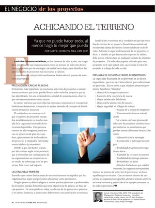 EL NEGOCIO de los proyectos

ACHICANDO EL TERRENO

E

Ya que no puede hacer todo, al
menos haga lo mejor que pueda
POR GARY R. HEERKENS, MBA, CBM, PMP

n mis dos columnas anteriores, en los números de abril y julio, me ocupé
de la necesidad de que organizaciones creen un proceso de selección de proyectos impulsado por la estrategia y de arriba hacia abajo, para identificar las
oportunidades de proyectos más necesarios y valiosos.
A continuación, ofrezco mis conclusiones finales sobre el proceso de selección de proyectos.

PRECAUCIÓN: CARGAS PESADAS
El elemento más importante en una buena selección de proyectos es simplemente reconocer que no es posible llevar a cabo todos los proyectos que se
han identificado. En una sorprendente cantidad de organizaciones, observo
que este reconocimiento nunca ocurre.
La razón: mientras que casi todas las empresas comprenden el concepto de
limitaciones financieras, la mayoría no parece entender el concepto de limitaciones de recursos humanos.
El resultado es un entorno en el
que el número de proyectos ejecutados simultáneamente va mucho más
allá de la capacidad razonable de los
recursos disponibles. Esto provoca
retrasos en el cronograma, ineficiencias en proyectos de gran envergadura, aplazamiento de los beneficios
del proyecto, y empleados extremadamente infelices (y estresados).
Debido a que este hecho se pasa
por alto, estimo según mi experiencia,
que al menos las tres cuartas partes de
las organizaciones se encuentran en
un estado de sobrecarga total de proyectos. Este es un mal negocio.

LAS FINANZAS PRIMERO
Entender que existen limitaciones de recursos humanos no significa que las
organizaciones sepan qué proyectos seleccionar como prioritarios.
Ningún proyecto debería elegirse a menos que los ejecutivos o profesionales
de proyectos puedan demostrar que tiene el potencial de generar un flujo de
caja positivo. En otras palabras, todos y cada uno de los proyectos a priorizar
(y en última instancia, a seleccionar) deben tener una justificación económica.

26

PM NETWORK OCTUBRE 2013 WWW.PMI.ORG

Justificación económica es la condición en que las entradas de efectivo de un proyecto (beneficios económicos)
exceden las salidas de efectivo (costos totales de ciclo de
vida). Además, la capacidad financiera de un proyecto, es
decir, la medida en que las entradas superan las salidas,
debe ser un criterio clave en cualquier modelo de selección
de proyectos. Un indicador popular utilizado para este
propósito es el valor actual neto, que calcula el valor del
proyecto a lo largo de toda su vida.

MÁS ALLÁ DE LOS RESULTADOS ECONÓMICOS
La capacidad financiera de un proyecto es un factor
importante, pero no es el único factor para seleccionar
un proyecto. Eso se debe a que muchos proyectos prometen beneficios “blandos”:

Mejora de la imagen corporativa
0 Aumento de la conciencia de marca
0 Mayor satisfacción del cliente
0 Mejora de la satisfacción del usuario
0 Mayor seguridad en el lugar de trabajo
0 Mejora de la moral del empleado
0 Comunicación interna más eficiente
Por lo tanto, un buen proceso de
selección de proyectos también incorpora criterios no económicos que
pueden asumir diferentes formas, tales
como:
0 Alineación con la estrategia
0 Conducente al liderazgo tecnológico
0 Posibilidad de generar preocupaciones éticas
0 Cantidad de recursos necesarios
0 Posibilidad de infringir patentes
0 Probabilidad de éxito
Al incluir los factores que más les
interesan, las organizaciones pueden
mejorar su proceso de selección de proyectos y rechazar
aquellos que no encajan. Con un menor número de proyectos, las organizaciones pueden aliviar la presión sobre los
recursos humanos y permitirles a los equipos centrarse en
los más importantes. PM
0

Gary R. Heerkens, MBA, CBM, PMP, presidente de
Management Solutions Group Inc., consultor,
capacitador, orador y autor con 25 años de experiencia en la dirección de proyectos. Su último libro es
The Business-Savvy Project Manager.

 