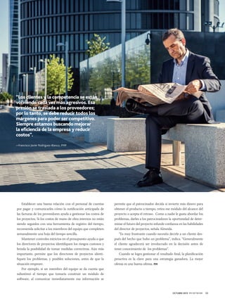 “Los clientes y la competencia se están
volviendo cada vez más agresivos. Esa
presión se traslada a los proveedores;
por lo tanto, se debe reducir todos los
márgenes para poder ser competitivo.
Siempre estamos buscando mejorar
la eficiencia de la empresa y reducir
costos”.
—Francisco Javier Rodriguez-Blanco, PMP

Establecer una buena relación con el personal de cuentas
por pagar y comunicarles cómo la notificación anticipada de
las facturas de los proveedores ayuda a gestionar los costos de
los proyectos. Si los costos de mano de obra internos no están
siendo seguidos con una herramienta de registro del tiempo,
recomienda solicitar a los miembros del equipo que completen
semanalmente una hoja del tiempo sencilla.
Mantener controles estrictos en el presupuesto ayuda a que
los directores de proyectos identifiquen los riesgos costosos y
brinda la posibilidad de tomar medidas correctivas. Aún más
importante, permite que los directores de proyectos identifiquen los problemas, y posibles soluciones, antes de que la
situación empeore.
Por ejemplo, si un miembro del equipo se da cuenta que
subestimó el tiempo que tomaría construir un módulo de
software, al comunicar inmediatamente esa información se

permite que el patrocinador decida si invierte más dinero para
obtener el producto a tiempo, retira ese módulo del alcance del
proyecto o acepta el retraso. Como a nadie le gusta abordar los
problemas, darles a los patrocinadores la oportunidad de determinar el futuro del proyecto infunde confianza en las habilidades
del director de proyectos, señala Almeida.
“Es muy frustrante cuando necesita decirle a un cliente después del hecho que hubo un problema”, indica. “Generalmente
el cliente agradecerá ser involucrado en la decisión antes de
tener conocimiento de los problemas”.
Cuando se logra gestionar el resultado final, la planificación
preactiva es la clave para una estrategia ganadora. La mejor
ofensa es una buena ofensa. PM

OCTUBRE 2013 PM NETWORK

33

 