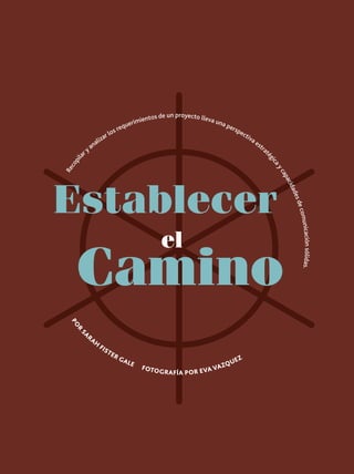 na p

ers
pe

cti
va

es
tra
t
a
ap
yc

Re
c

ica

op
il a

n proyecto lle
ntos de u
va u

ég

ry

zar
al i
an

req
los

mie
u e ri

S R
R SA
POBY

AR
A
AH H
F
FI I S T
S T ER
ER GA
Z
UE
G A LE
ZQ Z
 FO
LE
A
n IL TO G RA FÍA P O R EVA VZQ UE
L U ST
A
R ATIO N BY EVA V

40

PM NETWORK OCTUBRE 2013 WWW.PMI.ORG

nicación sólidas.
comu

Camino

s de
ade

el

cid

Establecer

 