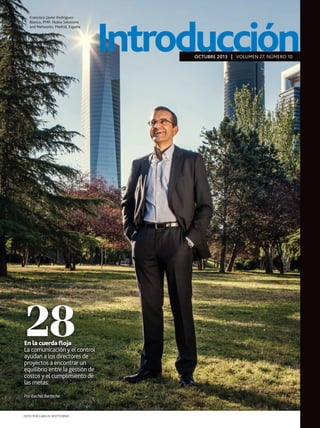 Francisco Javier RodriguezBlanco, PMP, Nokia Solutions
and Networks, Madrid, España

Introducción
OCTUBRE 2013 | VOLUMEN 27, NÚMERO 10

28

En la cuerda floja
La comunicación y el control
ayudan a los directores de
proyectos a encontrar un
equilibrio entre la gestión de
costos y el cumplimiento de
las metas.
Por Rachel Bertsche

FOTO POR CARLOS SPOTTORNO

 