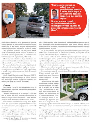 -Colin Smith, Liberty Electrics Cars, Coventry, Inglaterra.
En Victoria, Australia, los VE se conectan a las
estaciones de carga de casa para controlar la carga de
los automóviles en la red eléctrica inteligente.

Conectar

Para proteger a los VE de funcionamientos en vacío, los
fabricantes están explorando nuevas formas de cargar automóviles eléctricos.
“Tenemos la oportunidad de no tener que ir a una estación de servicio pero ahora tenemos el inconveniente de
tener que cargar nuestros automóviles”, señala Yahnker.
“Usted no puede olvidarse de conectarlo toda la noche”.
Para minimizar la complicación de carga diaria, Plugless
Power creó estaciones libres que permitían a los conductores estacionarse en sus garajes y parques, sin necesidad de
conectarse.
El equipo de proyectos desarrolló un receptor que está
instalado debajo del automóvil y que está conectado sin
cables a una base de carga que se ubica en el piso del garaje
o en el espacio de estacionamiento.
Aunque, lo que el equipo de proyectos no descubrió
54

PM NETWORK OCTUBRE 2013 WWW.PMI.ORG

hasta la etapa de prueba con el consumidor es que los radios en la tecnología del cargador inalámbrico podían ser interrumpidos por ondas radiales utilizadas por otros
dispositivos que se encuentran comúnmente en vecindarios residenciales, como por
ejemplo, monitores de bebés.
“No era una condición en la que alguien podría resultar herido, pero había la posibilidad de que si un vecino tenía un radio en funcionamiento, el auto podría dejar de
cargarse”, señala Yahnker. “No nos esperábamos esto”.
Fue necesario cambiar el diseño volviendo a priorizar rápidamente para que los
miembros del equipo hicieran que la tecnología fuera más inteligente. El equipo abordó
el problema adoptando una potencia de transmisión más alta para el radio con el fin de
superar la interferencia y mantener de manera más confiable un enlace de comunicación entre el vehículo y la estación de carga.
“El sistema no puede ser tan sensible para que usted tenga un alto índice de desconexiones debidas a interferencias”, indica Yahnker.
El reestructurado equipo de proyectos desarrolló el arreglo en solo dos semanas, y
debido a que podía tomar la holgura de otras tareas, el proyecto
El sistema de carga
retornó rápidamente a su cronode VE de Plugless
Power depende de
grama original.
una transferencia de
Plugless Power es solo una de
potencia inductiva.
las numerosas empresas que está
lanzando proyectos para hacer
que los VE estén más accesibles
tanto a los conductores de actividad diaria como aquellos de
distancia. Los investigadores de
la Universidad de Illinois, Urbana-Champaign, Illinois, EE. UU.
consideran que el próximo gran
éxito de los VE puede ser realmente muy pequeño: una diminuta microbatería que se adapte lo suficiente a una
billetera pero que sea lo suficientemente resistente para arrancar un automóvil en
frío.	
Los proyectos y programas integrados que colocan en primera fila a los VE requieren un amplio espectro de habilidades y experiencia. Sin embargo, sin importar sus
objetivos individuales, los proyectos de VE exitosos demuestran que una combinación
de información, innovación y una creativa resolución de problemas son la clave del
asunto. PM

FOTO CORTESÍA DE EVATRAN

lizó un análisis de impacto, el cual pronosticó que al utilizar
acero y aleaciones de alta resistencia, combinado con una
construcción de peso liviano, el equipo podría permitirse
una zona de impacto más pequeña con un vehículo normal.
“Nos quedamos finalmente con una posición híbrida
donde el conductor está ubicado más cerca del delantero del
vehículo de lo normal, pero no sobre los neumáticos como
lo habíamos planeado originalmente”, señala Smith.
Mientras que se reducían las etapas iniciales del proyecto, este nivel de colaboración demostró ser una ventaja
en la creación de un nuevo VE innovador, indica.
“La gente de los departamentos de investigación y desarrollo están más acostumbrados a ampliar las fronteras y
mirar a una nueva tecnología y no a ‘ir a lo seguro’ ya que
a menudo es una práctica normal en el diseño de ingeniería
de producción”.
Con la etapa de diseño terminada, el proyecto DELIVER
está a tiempo para revelar en agosto del 2014 su prototipo
en la exhibición de autos, que produce cero emisiones y cero
ruido, gracias al 100 por ciento de electricidad.

FOTO CORTESÍA DE DIUS COMPUTING PTY LTD.

“Cuando empezamos, se
aclaró que con
grandes empresas era
a veces difícil llegar a
obtener una decisión
respecto a qué camino
seguir.
Nos estamos ocupando
de los departamentos de
investigación y los equipos de
personas enfocados en nuevas
ideas”.

 