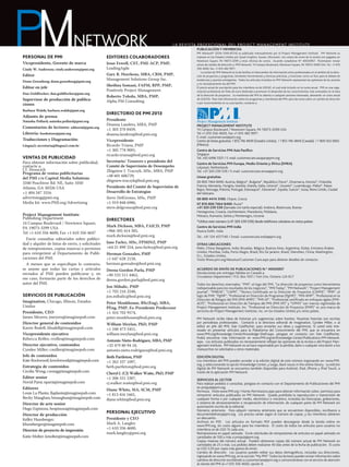 NETWORK

LA REVISTA PROFECIONAL DEL PROJECT MANAGEMENT INSTITUTE

PERSONAL DE PMI

EDITORES COLABORADORES

Vicepresidente, Gerente de marca

Jesse Fewell, CST, PMI-ACP, PMP,
LeadingAgile
Gary R. Heerkens, MBA, CBM, PMP,
Management Solutions Group Inc.
Sheilina Somani, FAPM, RPP, PMP,
Positively Project Management
Roberto Toledo, MBA, PMP,
Alpha PM Consulting

Cindy W. Anderson; cindy.anderson@pmi.org

Editor

Donn Greenberg; donn.greenberg@pmi.org

Editor en jefe

Dan Goldfischer; dan.goldfischer@pmi.org

Supervisor de producción de publicaciones
Barbara Walsh; barbara.walsh@pmi.org

Adjunto de prensa

Natasha Pollard; natasha.pollard@pmi.org

Comentarios de lectores: editorial@pmi.org
Librería: bookstore@pmi.org
Traducciones y Diagramación:
Língua2; secretaria@lingua2.com.br

VENTAS DE PUBLICIDAD

Para obtener información sobre publicidad,
contacte a:
J.T. Hroncich
Programa de ventas publicitarias
del PMI c/o Capitol Media Solutions
3340 Peachtree Rd. NE, Suite 1050
Atlanta, GA 30326 USA
+1 404 347 3316
advertising@pmi.org
Media kit: www.PMI.org/Advertising
Project Management Institute
Publishing Department
14 Campus Boulevard / Newtown Square,
PA 19073-3299 USA
Tel +1 610 356 4600; Fax +1 610 356 4647
Envíe consultas editoriales sobre publicidad y alquiler de listas de envío, y solicitudes
de reimpresiones, copias masivas o permisos
para reimprimir al Departamento de Publicaciones del PMI.
A menos que se especifique lo contrario,
se asume que todas las cartas y artículos
enviados al PMI pueden publicarse y, en
ese caso, formarán parte de los derechos de
autor del PMI.

SERVICIOS DE PUBLICACIÓN
Imagination, Chicago, Illinois, Estados
Unidos
Presidente, CEO
James Meyers; jmeyers@imaginepub.com
Director general de contenidos
Karen Budell; kbudell@imaginepub.com
Vicepresidente ejecutivo
Rebecca Rolfes; rrolfes@imaginepub.com
Director ejecutivo, contenidos
Cyndee Miller; cmiller@imaginepub.com
Jefe de contenidos
Kate Rockwood; krockwood@imaginepub.com
Estrategia de contenidos
Cecilia Wong; cwong@imaginepub.com
Editor senior
Novid Parsi; nparsi@imaginepub.com
Editores
Louis La Plante; llaplante@imaginepub.com
Becky Maughan; bmaughan@imaginepub.com
Director de arte senior
Hugo Espinoza; hespinoza@imaginepub.com
Director de producción
Kelley Hunsberger;
khunsberger@imaginepub.com
Director de proyecto de impresión
Katie Molter; kmolter@imaginepub.com

PUBLICACIÓN Y MEMBRESÍA

PM Network® (ISSN 1040-8754) es publicada mensualmente por el Project Management Institute. PM Network es
impresa en los Estados Unidos por Quad Graphics, Sussex, Wisconsin. Los costos de envío de la revista son pagados en
Newtown Square, PA 19073-3299 y otras oficinas de correo. Acuerdo canadiense N° 40030957. Postmaster: enviar
avisos de cambio de dirección a: PMI Network, 14 Campus Boulevard, Newtown Square, PA 19073-3299 USA. Tel.: +1 610
356 4600, fax: +1 610 482 9971.
La misión de PMI Network es la de facilitar el intercambio de información entre profesionales en el ámbito de la dirección de proyectos y programas, brindarles herramientas y técnicas prácticas, y funcionar como un foro para el debate de
tendencias y asuntos emergentes. Todos los artículos incluidos en PMI Network representan las opiniones de los autores
y no necesariamente las del PMI.
El precio anual de suscripción para los miembros es de USD42, el cual está incluido en la cuota anual. PMI es una organización profesional sin fines de lucro dedicada a promover el desarrollo de los conocimientos más avanzados en el área
de la dirección de proyectos. La membresía del PMI es abierta a cualquier persona interesada, abonando un costo anual
de USD129. Para más información sobre los programas y membresía del PMI, para dar aviso sobre un cambio de dirección
o por inconvenientes en su suscripción, contacte a:

DIRECTORIO DE PMI 2013
Presidente
Deanna Landers, MBA, PMP
+1 303 378 8459,
deanna.landers@bod.pmi.org
Vicepresidente
Ricardo Triana, PMP
+1 305 778 9091,
ricardo.triana@bod.pmi.org
Secretario/ Tesorero y presidente del
Comité de Supervisión de Desempeño
Zbigniew J. Traczyk, MSc, MBA, PMP
+48 601 606729,
zbigniew.traczyk@bod.pmi.org
Presidente del Comité de Supervisión de
Desarrollo de Estrategias
Steve DelGrosso, MSc, PMP
+1 919 848 6986,
steve.delgrosso@bod.pmi.org

DIRECTORES
Mark Dickson, MBA, FAICD, PMP
+966 505 414 385,
mark.dickson@bod.pmi.org
Jane Farley, MSc, FPMINZ, PMP
+64 21 890 254, jane.farley@bod.pmi.org
Herman Gonzalez, PMP
+1 647 628 2158,
herman.gonzalez@bod.pmi.org
Deena Gordon Parla, PMP
+90 533 511 4462,
deena.gordon.parla@bod.pmi.org
Jon Mihalic, PMP
+1 703 216 2548,
jon.mihalic@bod.pmi.org
Peter Monkhouse, BSc(Eng), MBA,
PEng, PMP, Ex-Presidente Predecesor
+1 416 702 9574,
peter.monkhouse@bod.pmi.org
William Moylan, PhD, PMP
+1 248 473 5451,
william.moylan@bod.pmi.org
Antonio Nieto-Rodriguez, MBA, PMP
+32 479 80 94 18,
antonio.nieto.rodriguez@bod.pmi.org
Beth Partleton, PMP
+1 262 337 1097,
beth.partleton@bod.pmi.org
Cheryl J. (CJ) Walker Waite, PhD, PMP
+1 206 551 5307,
cj.walker.waite@bod.pmi.org
Diane White, MA, SCM, PMP
+1 813 416 1665,
diane.white@bod.pmi.org

PERSONAL EJECUTIVO
Presidente y CEO
Mark A. Langley
+1 610 356 4600,
mark.langley@pmi.org

PROJECT MANAGEMENT INSTITUTE
14 Campus Boulevard / Newtown Square, PA 19073-3299 USA
Tel +1 610 356 4600; Fax +1 610 482 9971
E-mail: ­customercare@pmi.org
Centro de líneas gratuitas: 1 855 746 4849 (Estados Unidos) / 1 855 746 4849 (Canadá) / 1 800 563 0665
(México)
Centro de Servicios PMI Asia Pacífico
Singapur
Tel: +65 6496 5501 / E-mail: customercare.asiapac@pmi.org
Centro de Servicios PMI Europa, Medio Oriente y África (EMEA)
Lelystad, Netherlands
Tel: +31 320 239 539 / E-mail: customercare.emea@pmi.org
Líneas gratuitas
00 800 7464 8490: Austria, Bélgica*, Bulgaria*, República Checa*, Dinamarca, Estonia*, Finlandia,
Francia, Alemania, Hungría, Islandia, Irlanda, Italia, Letonia*, Lituania*, Luxemburgo, Malta*, Países
Bajos, Noruega, Polonia, Portugal, Eslovaquia*, Eslovenia*, España, Suecia*, Suiza, Reino Unido, Ciudad
del Vaticano
00 800 4414 3100: Chipre, Grecia
07 810 800 7464 8490: Rusia*
+31 320 239 539 (llamada con tarifa especial): Andorra, Bielorrusia, BosniaHerzegovina, Croacia, Liechtenstein, Macedonia, Moldavia,
Mónaco, Rumania, Serbia y Montenegro, Ucrania
*Utilice este número (+31 320 239 539) desde teléfonos celulares en estos países
Centro de Servicios PMI India
Nueva Delhi, India
Tel.: +91 124 4517140 / Email: customercare.india@pmi.org
OTRAS UBICACIONES
Pekín, China; Bangalore, India; Bruselas, Bélgica; Buenos Aires, Argentina; Dubai, Emiratos Árabes
Unidos; Mumbai, India; Porto Alegre, Brasil; Río De Janeiro, Brasil; Shenzhen, China; Washington,
D.c., Estados Unidos.
Visite Www.pmi.org/Aboutus/Customer-Care.aspx para obtener detalles de contacto.
ACUERDO DE ENVÍO DE PUBLICACIONES N.° 40030957
Devoluciones por entregas fallidas en Canadá a:
Circulation Department / P.O. Box 1051 / Fort Erie, Ontario L2A 6C7
Todos los derechos reservados. “PMI”, el logo del PMI, “La dirección de proyectos como herramienta
indispensable para los resultados de los negocios”, “PMI Today”, “PM Network”, “Project Management
Journal”, “PMBOK”, “CAPM”, “Técnico Certificado en la Dirección de Proyectos (CAPM)”, “PMP”, el
logo de PMP, “PgMP”, “Profesional en Dirección de Programas (PgMP)”, “PMI-RMP”, “Profesional en la
Dirección de Riesgos del PMI (PMI-RMP)”, ”PMI-SP”, “Profesional certificado en enfoques ágiles (PMIACP)”, “Profesional en Dirección de Tiempos del PMI (PMI-SP)” y “OPM3” son marcas registradas de
Project Management Institute, Inc. “Profesional en Dirección de Proyectos (PMP)” es una marca de
servicios de Project Management Institute, Inc. en los Estados Unidos y/u otros países.
PM Network recibe ideas de historias y/o sugerencias sobre fuentes. Nuestras historias son escritas
por periodistas profesionales. Contacte a la directora editorial de Imagination, Cyndee Miller, o al
editor en jefe del PMI, Dan Goldfischer, para enviarles sus ideas y sugerencias. Si usted está interesado en presentar artículos para la Plataforma del Conocimiento del PMI, que se encuentra en
www.PMI.org/Knowledge-Center/Knowledge-Shelf.aspx, póngase en contacto con Dan Goldfischer.
Podrá encontrar más información en www.PMI.org/en/Knowledge-Center/Publications-PM-Network.
aspx. Los artículos publicados no necesariamente reflejan las opiniones de la revista o del Project Management Institute. PM Network no se hace responsable por la pérdida, daño o cualquier otra lesión a los
manuscritos no solicitados u otros materiales.
EDICIÓN DIGITAL
Los miembros del PMI pueden acceder a la edición digital de este número ingresando en: www.PMI.
org, y seleccionando la opción Knowledge Center, y luego, Back issues in the online library. La edición
digital de PM Network se encuentra también disponible para Android, iPad, iPhone y iPod Touch, a
través de la aplicación PM Network.
SERVICIOS AL LECTOR
Para realizar pedidos o consultas, póngase en contacto con el Departamento de Publicaciones del PMI
en pmipub@pmi.org.
Permisos. Visite www.PMI.org / Home-Permissions.aspx para obtener información sobre permisos para
reimprimir artículos publicados en PM Network. Queda prohibida la reproducción o transmisión de
cualquier forma o por cualquier medio, electrónico o mecánico, incluidas las fotocopias, grabaciones,
o sistema de almacenamiento o recuperación de información, de cualquier parte de PM Network sin
autorización escrita de la editorial.
Números anteriores. Para adquirir números anteriores que se encuentren disponibles, escríbanos a
documentdelivery@pmi.org. Los precios varían según el número de copias, y los miembros obtienen
un descuento.
Archivos en PDF. Los artículos en formato PDF pueden descargarse desde la tienda online en
www.PMI.org, sin costo alguno para los miembros. El costo de todos los artículos para usuarios no
miembros es de USD 15 cada uno.
Reimpresiones en papel satinado. Envíe solicitudes de reimpresiones de artículos en papel satinado en
cantidades de 100 o más a pmipub@pmi.org.
Copias masivas del número actual. Pueden obtenerse copias del número actual de PM Network en
cantidades de 25 o más. Los pedidos deben realizarse 40 días antes de la fecha de publicación. El costo
es USD 5,50 por copia más gastos de envío.
Cambio de dirección. Los usuarios pueden editar sus datos demográficos, incluidas sus direcciones,
ingresando en www.PMI.org, en la sección “My PMI”. Todos los lectores pueden enviar información sobre
cambios de dirección escribiendo a customercare@pmi.org o comunicándose con el servicio de atención
al cliente del PMI al +1 610 356 4600, opción 8.

 