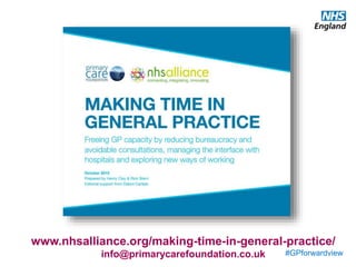 #GPforwardview
www.nhsalliance.org/making-time-in-general-practice/
info@primarycarefoundation.co.uk
 