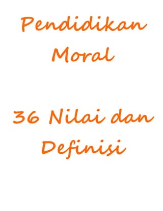 Pendidikan
Moral
36 Nilai dan
Definisi
 