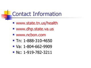 Contact Information www.state.tn.us/health www.dhp.state.va.us www.ncbon.com Tn: 1-888-310-4650 Va: 1-804-662-9909 Nc: 1-919-782-3211 