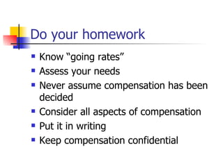 Do your homework Know “going rates” Assess your needs Never assume compensation has been decided Consider all aspects of compensation Put it in writing Keep compensation confidential 