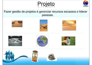 Free Powerpoint Templates
Fazer gestão de projetos é gerenciar recursos escassos e liderar
pessoas.
Fazer gestão de projetos é gerenciar recursos escassos e liderar
pessoas.
 