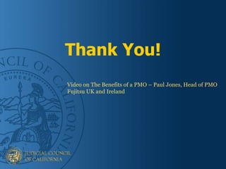 Thank You!
Video on The Benefits of a PMO – Paul Jones, Head of PMO
Fujitsu UK and Ireland
 