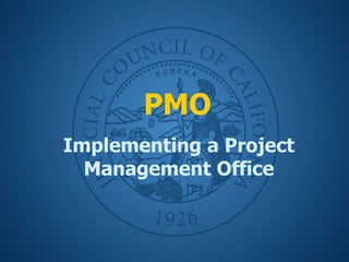 PMO
Implementing a Project
Management Office
 