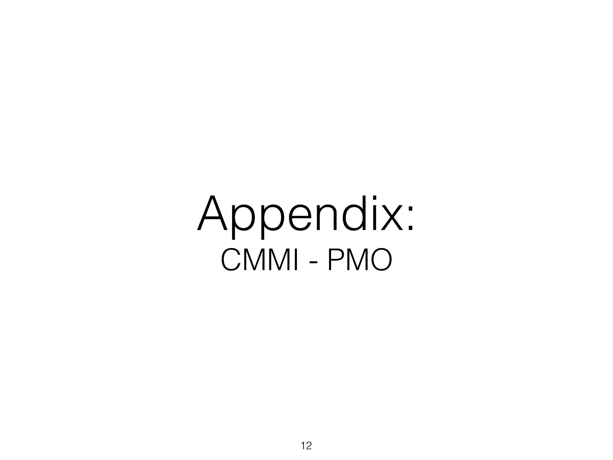 Appendix:
CMMI - PMO
12
 