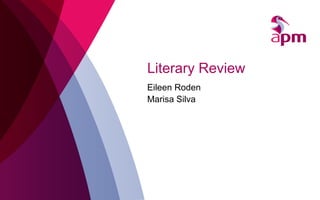 Literary Review
Eileen Roden
Marisa Silva
 