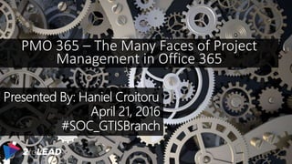 PMO 365 – The Many Faces of Project
Management in Office 365
 