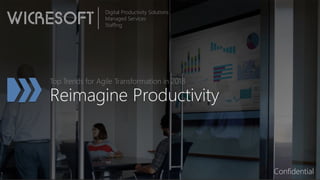 Reimagine Productivity
Top Trends for Agile Transformation in 2018
Digital Productivity Solutions
Managed Services
Staffing
Confidential
 