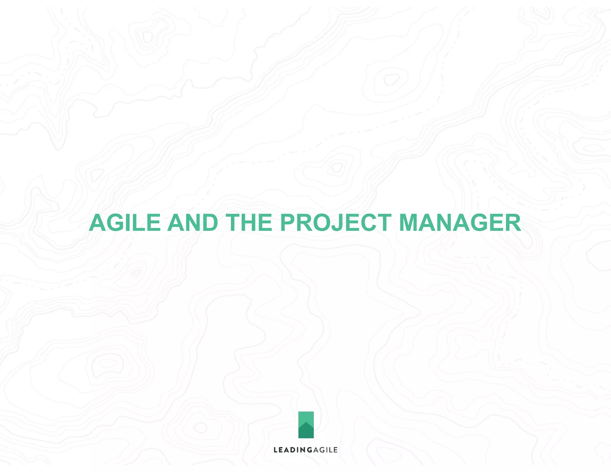 AGILE AND THE PROJECT MANAGER
 