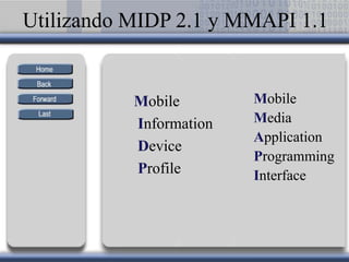 Utilizando MIDP 2.1 y MMAPI 1.1 Mobile Information Device Profile Mobile Media Application Programming Interface  