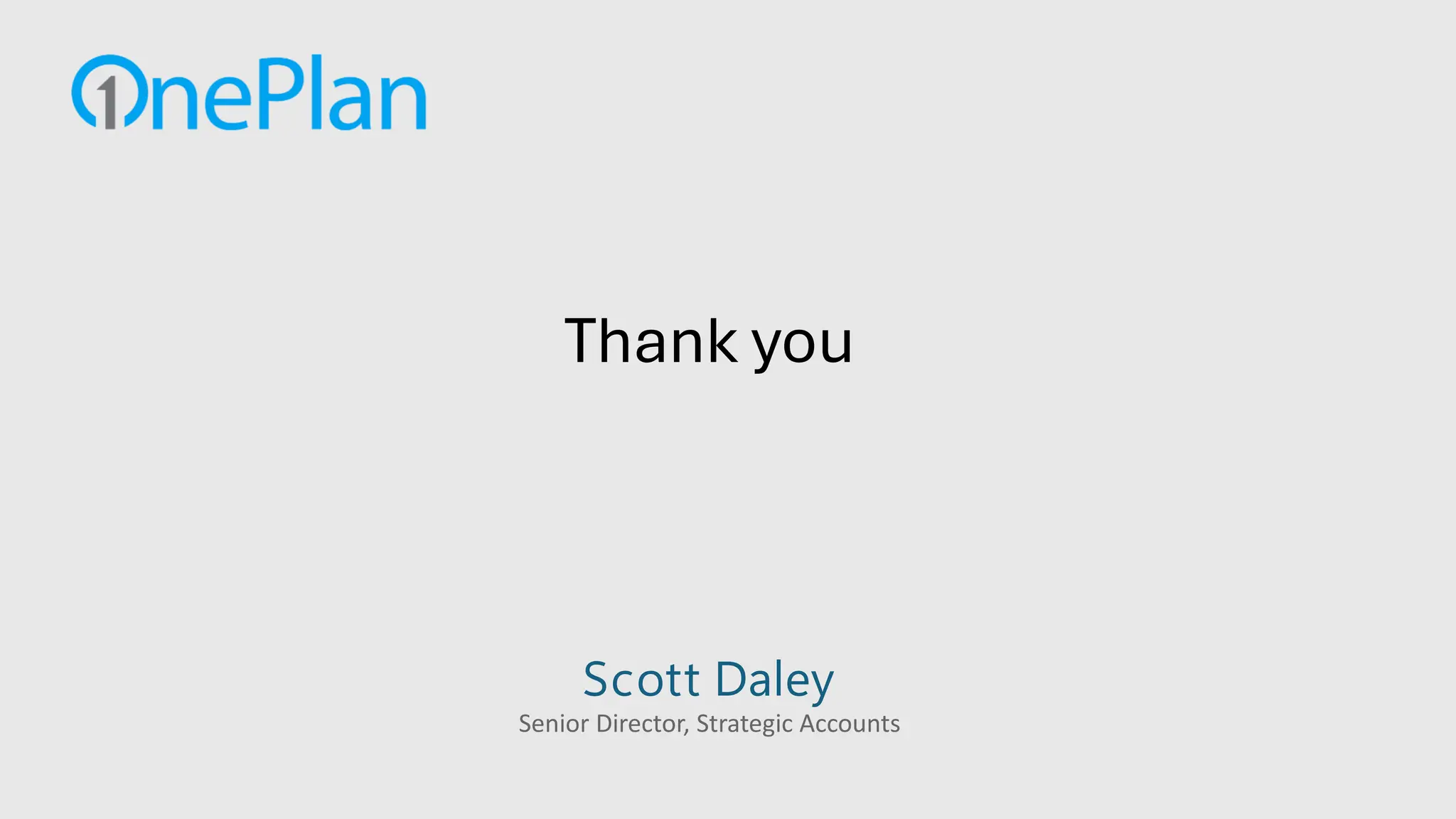Scott Daley
Senior Director, Strategic Accounts
Thank you
 