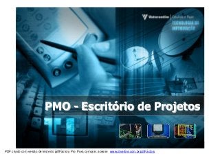 PMO - Escritório de Projetos

PDF criado com versão de teste do pdfFactory Pro. Para comprar, acesse www.divertire.com.br/pdfFactory

 