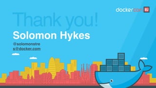 Thank you!
Solomon Hykes
@solomonstre
s@docker.com
 