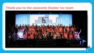 Thank you to the awesome Docker Inc team
 