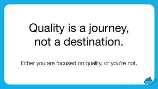 We will always

put quality ﬁrst.
 