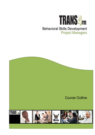 Behavioral Skills Development
            Project Managers




              Course Outline
 