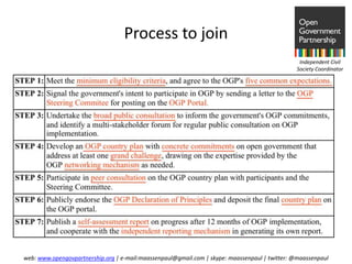 Process to join
                                                                                                Independent Civil
                                                                                               Society Coordinator




web: www.opengovpartnership.org | e-mail:maassenpaul@gmail.com | skype: maassenpaul | twitter: @maassenpaul
 