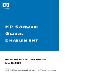HP Software Global Enablement Project Management Office Proposal May 26, 2009 