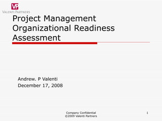 Project Management Organizational Readiness Assessment Andrew. P Valenti December 17, 2008 