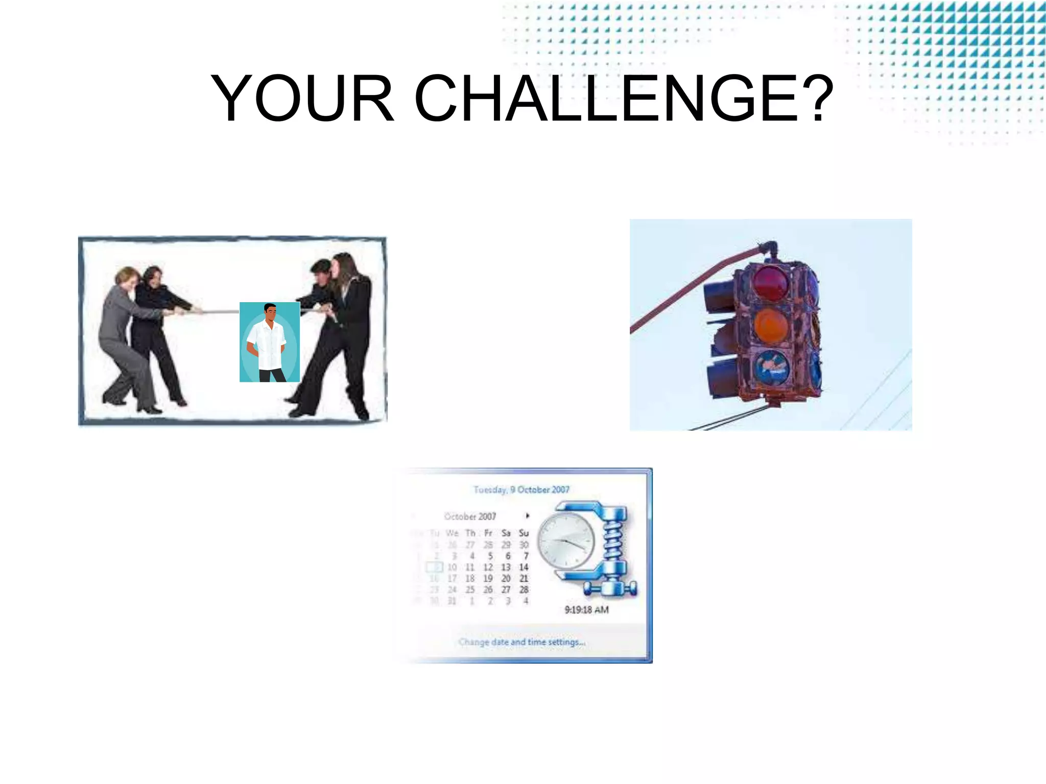 YOUR CHALLENGE?

 