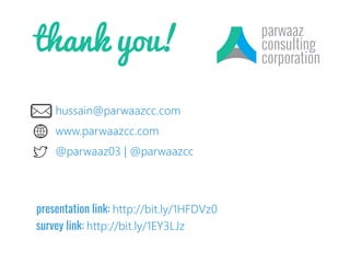 thank you!
hussain@parwaazcc.com
www.parwaazcc.com
@parwaaz03 | @parwaazcc
presentation link: http://bit.ly/1HFDVz0
survey link: http://bit.ly/1EY3LJz
 