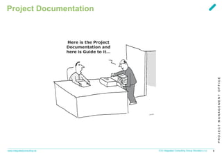 PROJECTMANAGEMENTOFFICE
www.integratedconsulting.sk 8ICG Integrated Consulting Group Slovakia s.r.o.
Project Documentation
Here is the Project
Documentation and
here is Guide to it…
 