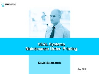 SEAL Systems  Maintenance Order  Printing David Salamanek July 2010 
