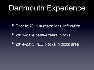 PEC: Dartmouth
• Still had consent and timing issues
• Improved side effect profile
• Patient positioning was easier
• Goo...