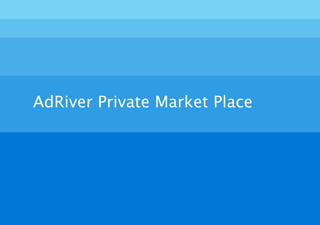 AdRiver Private Market Place
 