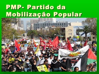 PMP- Partido da
Mobilização Popular
 