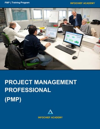 PROJECT MANAGEMENT
PROFESSIONAL
(PMP)
INFOCHIEF ACADEMYPMP | Training Program
INFOCHIEF ACADEMY
 