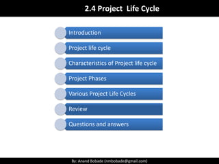 By: Anand Bobade (nmbobade@gmail.com)By: Anand Bobade (nmbobade@gmail.com)
Software development project phases
PMI’s Generic Life Cycle & Project Phases
Project phase is a collection of logically related project
activities that results in one or more deliverables.
These are industry specific.
Initiation Planning Design Build Test
Implemen
tation
Handover
Construction project phases
Feasibility Planning Design Construction Testing Handover
 