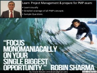 By: Anand Bobade (nmbobade@gmail.com)By: Anand Bobade (nmbobade@gmail.com)
Learn Project Management & prepare for PMP exam:
• Learn visually
• Detailed coverage of all PMP concepts
• Sample Questions
4.2 I T&T O
 