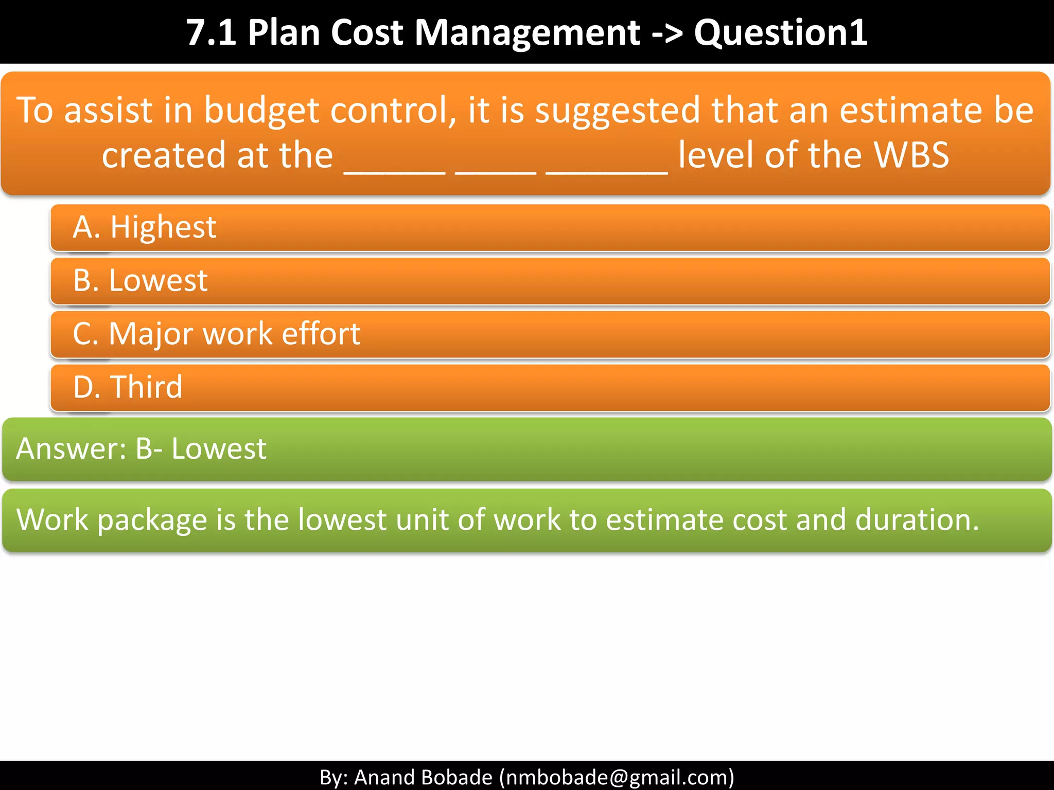 By: Anand Bobade (nmbobade@gmail.com)
7.1 Plan Cost Management->Inputs->EEF
EEF
Market conditions, Currency exchange rates.
Published commercial information (resource cost)
Project management information system.
Organizational culture and structure.
 