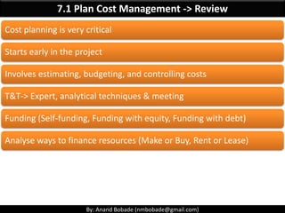 By: Anand Bobade (nmbobade@gmail.com)
7.1 Plan Cost Management->Inputs->Project charter
Project
Charter
Provides the summa...