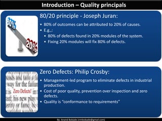 By: Anand Bobade (nmbobade@gmail.com)
Introduction – Quality principals
80/20 principle - Joseph Juran:
• 80% of outcomes ...