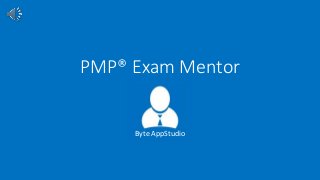 PMP® Exam Mentor
Byte AppStudio
 
