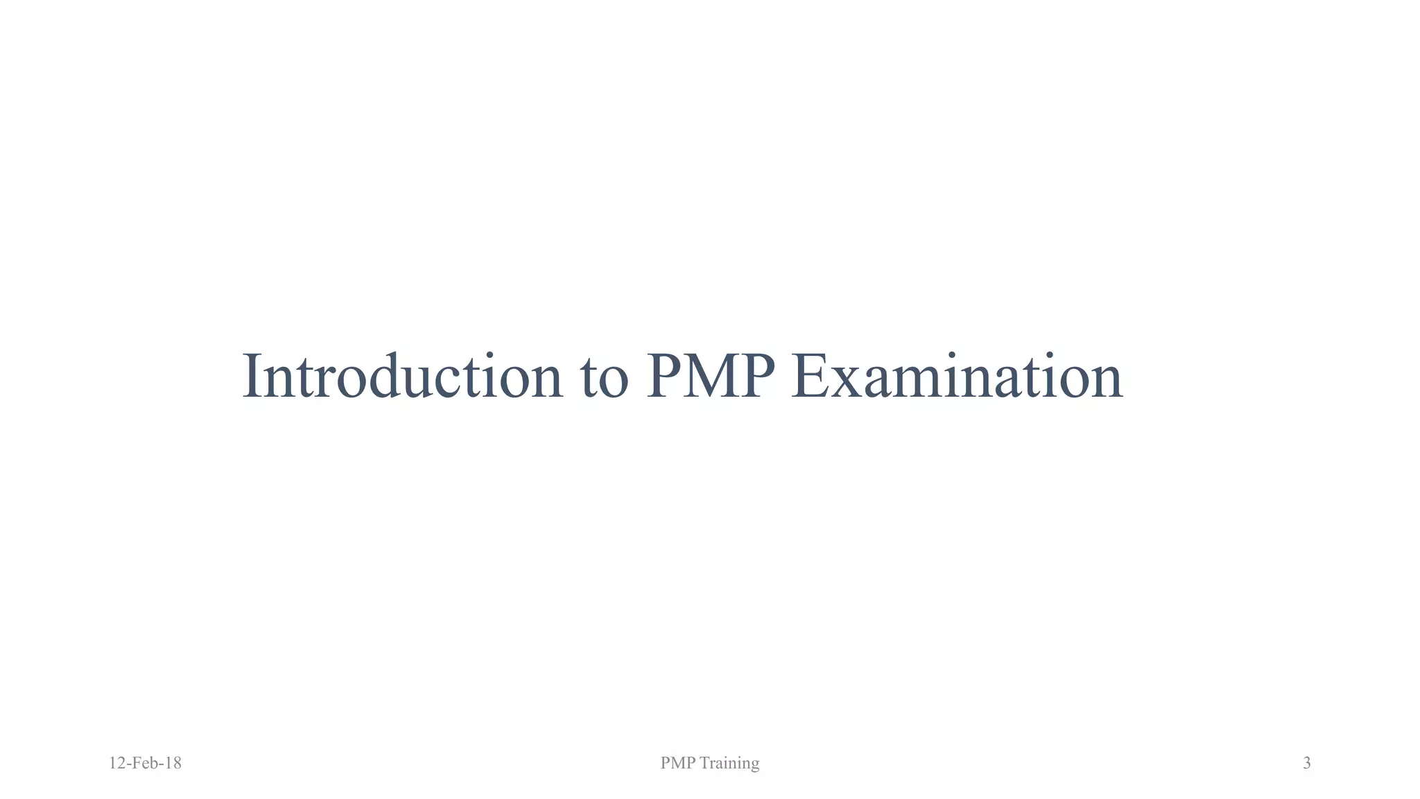 Introduction to PMP Examination
12-Feb-18 PMP Training 3
 