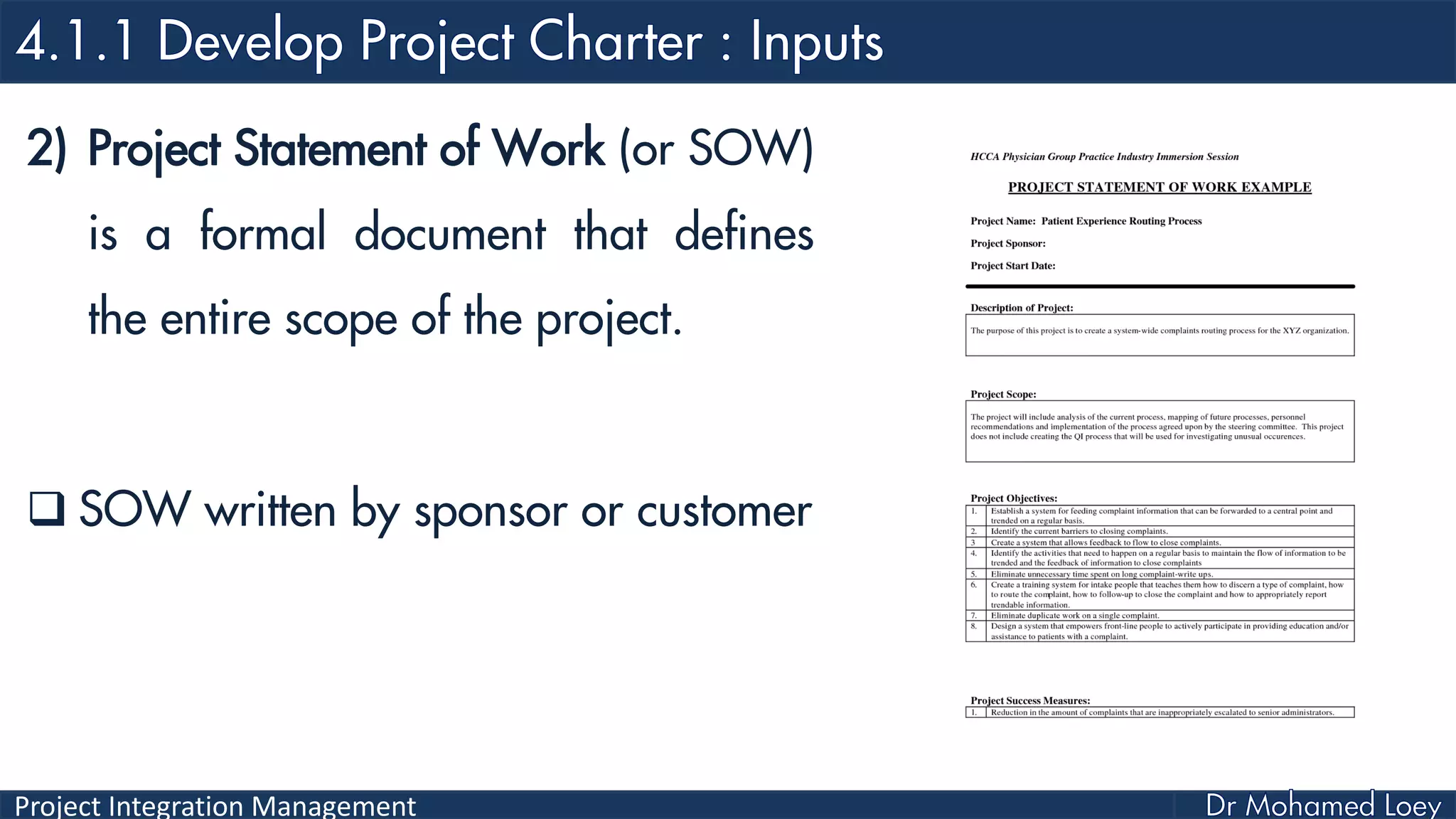 Project Integration Management
2) Project Statement of Work (or SOW)
is a formal document that defines
the entire scope of the project.
 SOW written by sponsor or customer
 