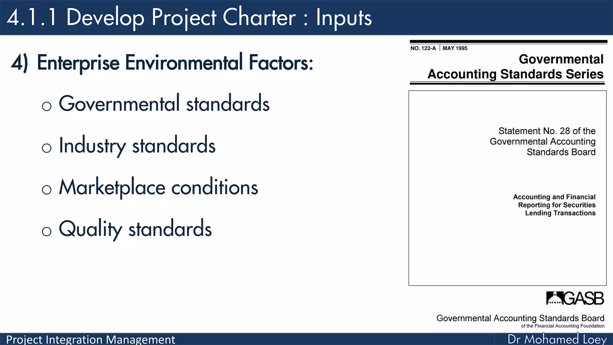 Project Integration Management
4) Enterprise Environmental Factors:
o Governmental standards
o Industry standards
o Marketplace conditions
o Quality standards
 