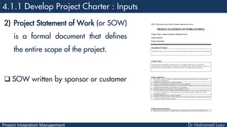 Project Integration Management
2) Project Statement of Work (or SOW)
is a formal document that defines
the entire scope of the project.
 SOW written by sponsor or customer
 