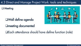Project Integration Management
 Meeting
Well define agenda
meeting documented
Each attendance should have define function (role)
 