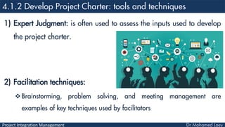 Project Integration Management
1) Expert Judgment: is often used to assess the inputs used to develop
the project charter....