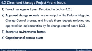 Project Integration Management
1) Project management plan: Described in Section 4.2.3
2) Approved change requests are an o...
